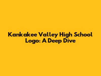 Kankakee Valley High School Logo: A Deep Dive