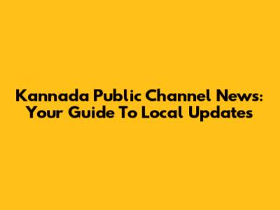 Kannada Public Channel News: Your Guide To Local Updates