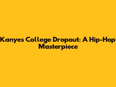 Kanye's College Dropout: A Hip-Hop Masterpiece