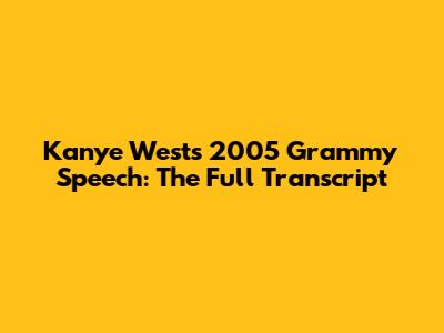 Kanye West's 2005 Grammy Speech: The Full Transcript