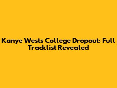 Kanye West's College Dropout: Full Tracklist Revealed