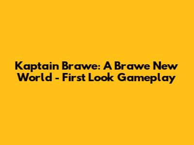 Kaptain Brawe: A Brawe New World - First Look Gameplay