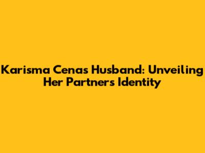 Karisma Cena's Husband: Unveiling Her Partner's Identity