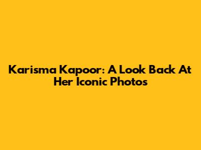 Karisma Kapoor: A Look Back At Her Iconic Photos