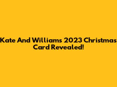 Kate And William's 2023 Christmas Card Revealed!