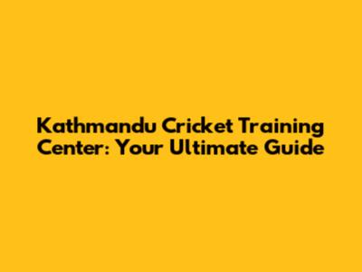 Kathmandu Cricket Training Center: Your Ultimate Guide