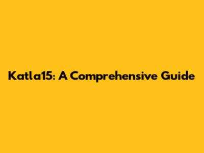 Katla15: A Comprehensive Guide