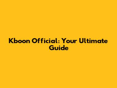 Kboon Official: Your Ultimate Guide