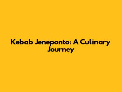 Kebab Jeneponto: A Culinary Journey