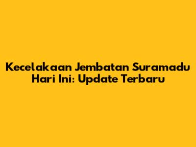 Kecelakaan Jembatan Suramadu Hari Ini: Update Terbaru