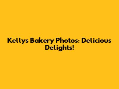 Kelly's Bakery Photos: Delicious Delights!