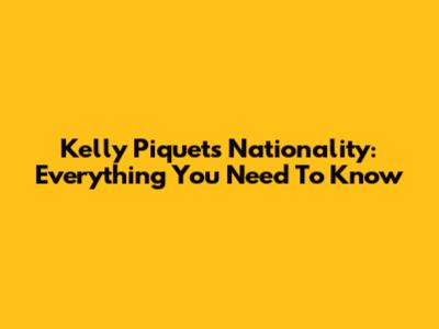 Kelly Piquet's Nationality: Everything You Need To Know