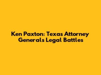 Ken Paxton: Texas Attorney General's Legal Battles