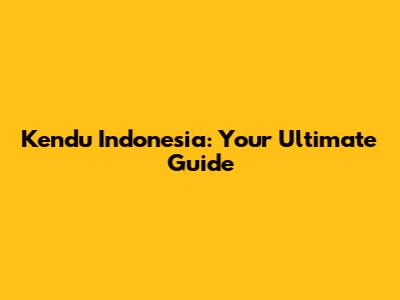 Kendu Indonesia: Your Ultimate Guide