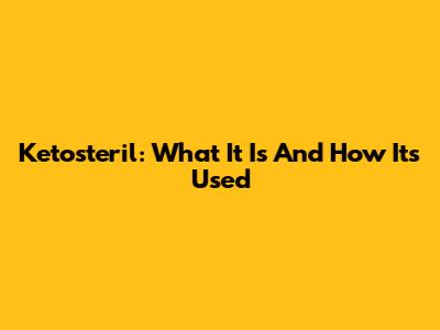Ketosteril: What It Is And How It's Used