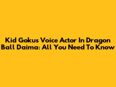 Kid Goku's Voice Actor In Dragon Ball Daima: All You Need To Know