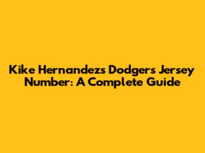 Kike Hernandez's Dodgers Jersey Number: A Complete Guide