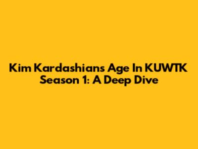 Kim Kardashian's Age In KUWTK Season 1: A Deep Dive