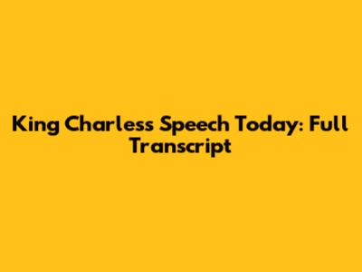 King Charles's Speech Today: Full Transcript