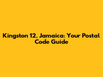 Kingston 12, Jamaica: Your Postal Code Guide