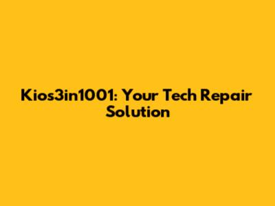 Kios3in1001: Your Tech Repair Solution