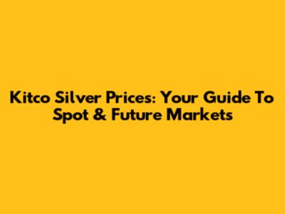 Kitco Silver Prices: Your Guide To Spot & Future Markets