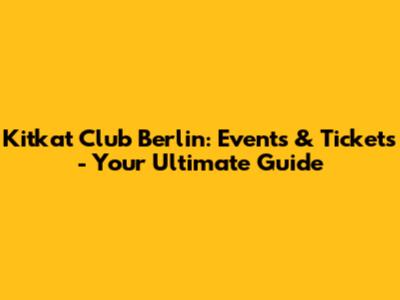 Kitkat Club Berlin: Events & Tickets - Your Ultimate Guide