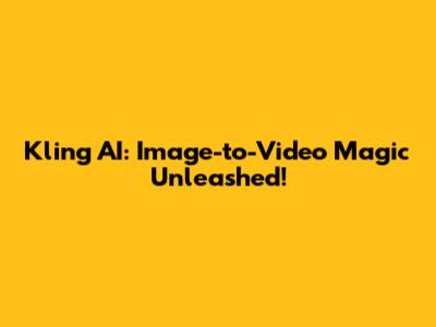 Kling AI: Image-to-Video Magic Unleashed!