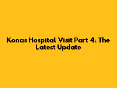 Kona's Hospital Visit Part 4: The Latest Update