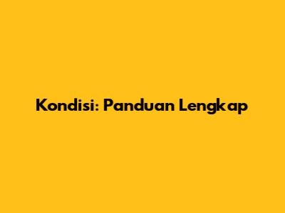 Kondisi: Panduan Lengkap