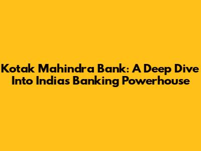Kotak Mahindra Bank: A Deep Dive Into India's Banking Powerhouse