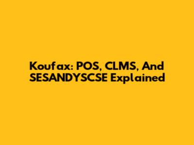 Koufax: POS, CLMS, And SESANDYSCSE Explained