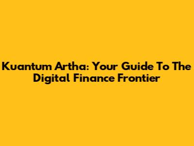 Kuantum Artha: Your Guide To The Digital Finance Frontier