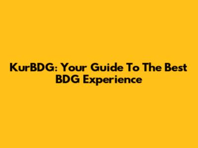 KurBDG: Your Guide To The Best BDG Experience
