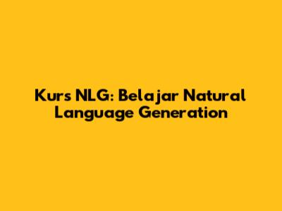 Kurs NLG: Belajar Natural Language Generation
