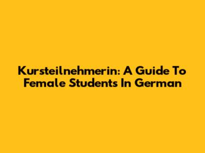 Kursteilnehmerin: A Guide To Female Students In German