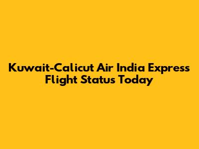Kuwait-Calicut Air India Express Flight Status Today