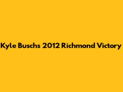 Kyle Busch's 2012 Richmond Victory