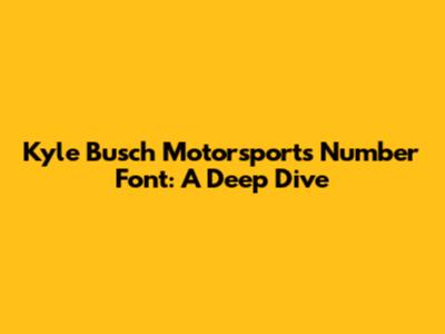 Kyle Busch Motorsports Number Font: A Deep Dive