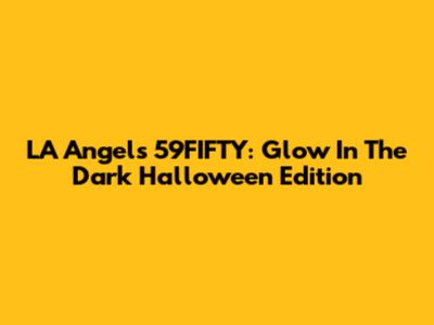 LA Angels 59FIFTY: Glow In The Dark Halloween Edition