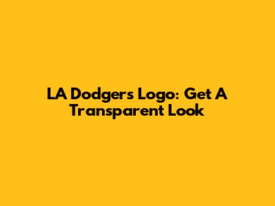 LA Dodgers Logo: Get A Transparent Look