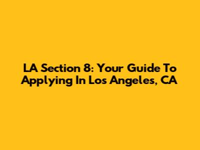 LA Section 8: Your Guide To Applying In Los Angeles, CA