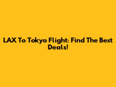 LAX To Tokyo Flight: Find The Best Deals!