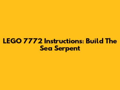 LEGO 7772 Instructions: Build The Sea Serpent