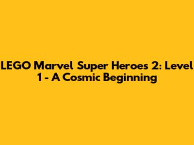 LEGO Marvel Super Heroes 2: Level 1 - A Cosmic Beginning