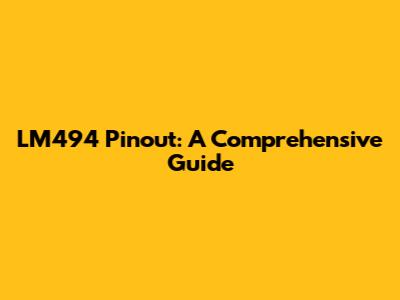 LM494 Pinout: A Comprehensive Guide