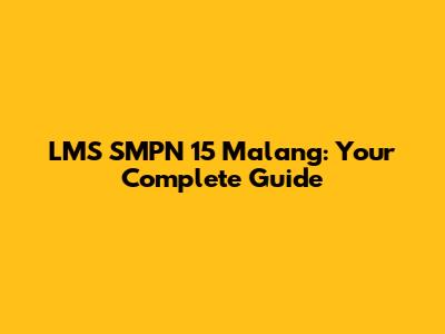 LMS SMPN 15 Malang: Your Complete Guide