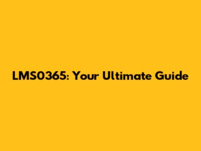 LMS0365: Your Ultimate Guide