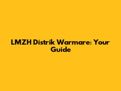 LMZH Distrik Warmare: Your Guide