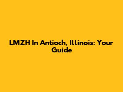 LMZH In Antioch, Illinois: Your Guide